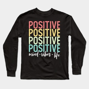 Positive Mind Positive Vibes Positive Life Words Long Sleeve T-Shirt